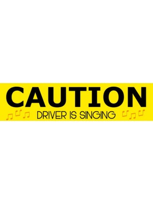 Caution Driver is Singing Bumper Sticker